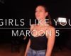 GIRLS LIKE YOU  MAROON 5