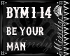 BE YOUR MAN
