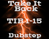 Take It Back -Dubstep-