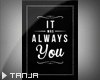 It was always you.. <3