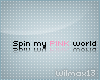 V~| Spin my pink world