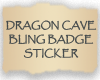 Dragon Cave Bling Badge