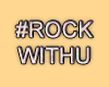 MA #RockWithU