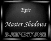 Epic MasterShadow