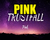 PINK - TRUSTFALL