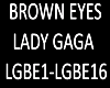 B.F Brown Eyes Lady Gaga