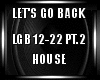 Lets Go Back House PT.2