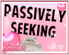 ! F. Passively Seeking