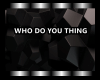 Who do you thing - WDYT