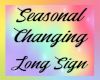 Seasonal Long Sign