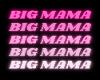 BIG MAMA