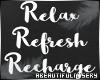Relax, Refresh, Recharge