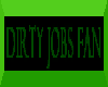 Dirty jobs fan