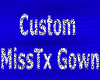 Custom MissTx Gown