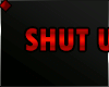 ♦ SHUT UP