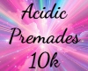 Acidic Premades 10k