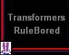 Transformers Rule Bored