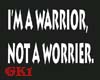 Warrior not worrier