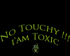 (K) ToXic No touchy!!!