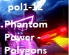 Phantom Power - Polygons