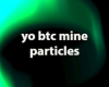Yo btc mine particles