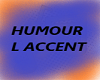 L ACCENT HUMOUR