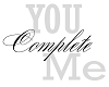 YOU COMPLETE ME