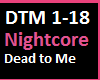 Nightcore Dead 2 Me