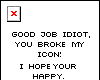*R*you broke my icon..
