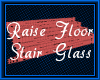 Raise Floor Stairs Glass
