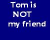 Tom's Not my friend