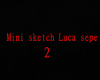 Mini sketch Luca sepe2