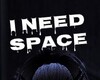 I Need Space!