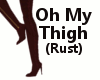 Oh My Thigh (Rust)
