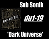 Sub Sonik-Dark Universe
