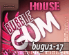 BubbleGum|House