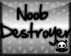 !GT! Noob Destroyer sign