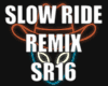 SLOW RIDE RMX SR16