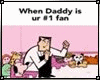 When Daddy is ur #1 Fan