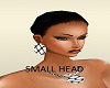 SMALL HEAD