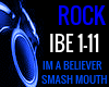 IM A BELIEVER SMASH IBE