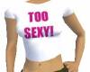 Too Sexy T-Shirt