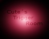 Cute's Trigger Room 
