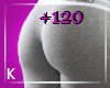 K| 120% Butt Scaler F