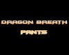 DRAGONS BREATH PANTS