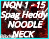 Spag Heddy Noodle Neck