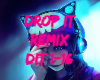 DROP IT REMIX