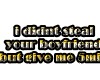 i didnt steal your bf