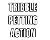 Tribble Petting Action