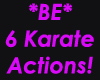 *BE* 6 Karate Actions